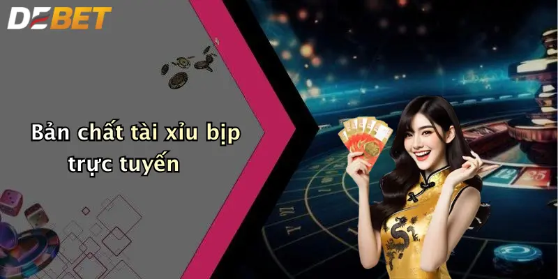 Bản chất tài xỉu bịp trực tuyến