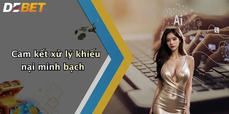 Cam kết xử lý khiếu nại minh bạch