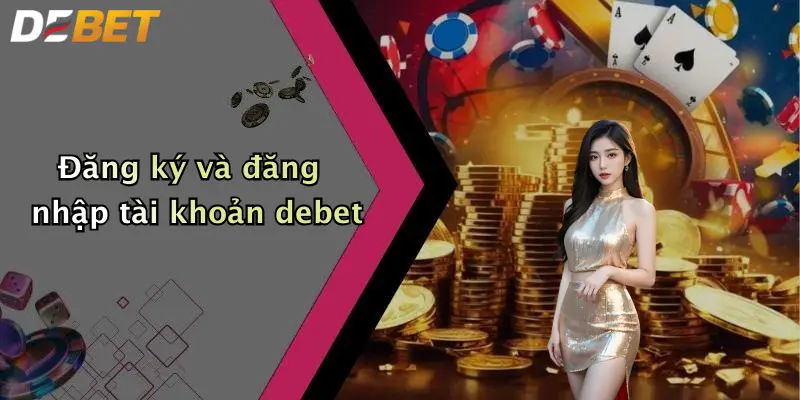 Đăng ký và đăng nhập tài khoản debet