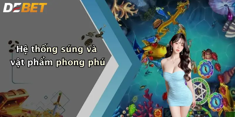 Hệ thống súng và vật phẩm phong phú