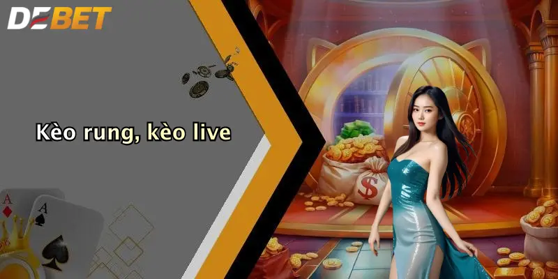 Kèo rung, kèo live