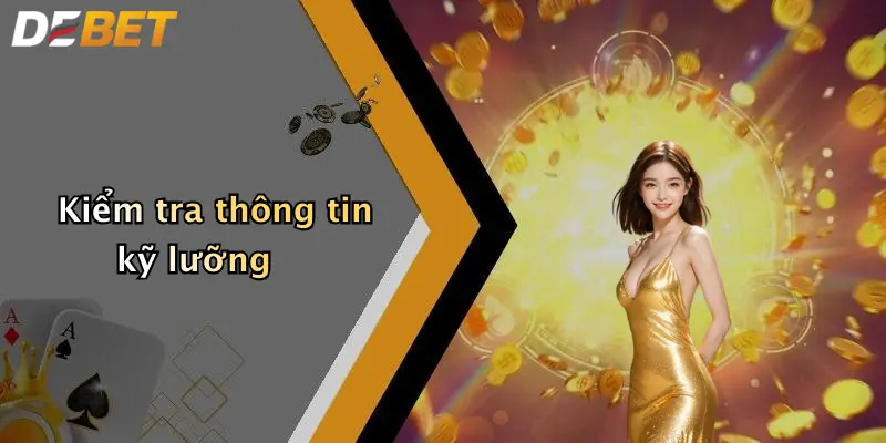 Kiểm tra thông tin kỹ lưỡng