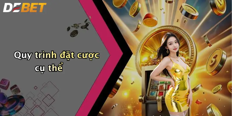 Quy trình đặt cược cụ thể