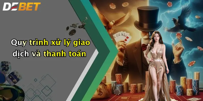 Quy trình xử lý giao dịch và thanh toán