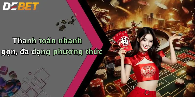 Thanh toán nhanh gọn, đa dạng phương thức